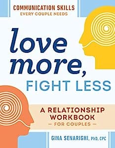 Love More, Fight Less Communication Skills Every Couple Needs A Relationship Workbook for Couples