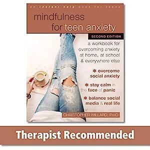 Mindfulness for Teen Anxiety A Workbook for Overcoming Anxiety at Home, at School, and Everywhere Else