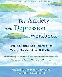 The Anxiety and Depression Workbook Simple, Effective CBT Techniques to Manage Moods and Feel Better Now