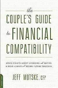The Couple's Guide to Financial Compatibility Avoid Fights about Spending and Saving -- and Build a Happy and Secure Future Together