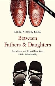 Between Fathers and Daughters Enriching and Rebuilding Your Adult Relationship