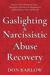 Gaslighting & Narcissistic Abuse Recovery Recover from Emotional Abuse, Recognize Narcissists & Manipulators and Break Free Once and for All